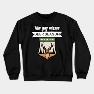 This guy misses deer season Crewneck Sweatshirt